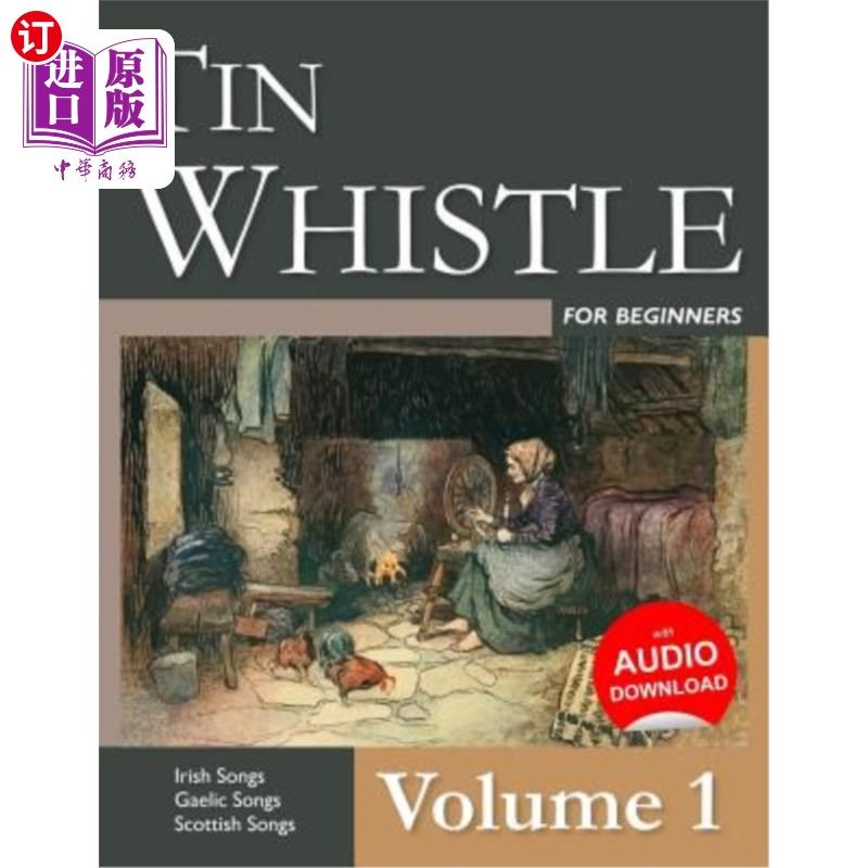 海外直订Tin Whistle for Beginners - Volume 1: Irish Songs, Gaelic Songs, Scottish Songs 初学者用铁皮哨子.第1卷:爱