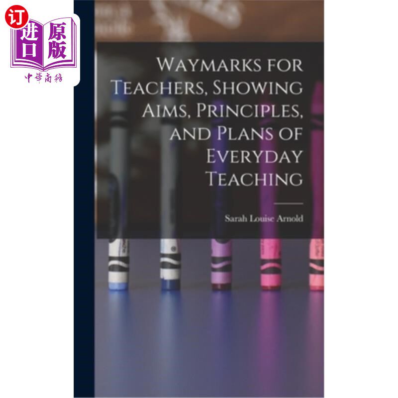 海外直订Waymarks for Teachers, Showing Aims, Principles, and Plans of Everyday Teaching 教师的路标，显示日常教学的