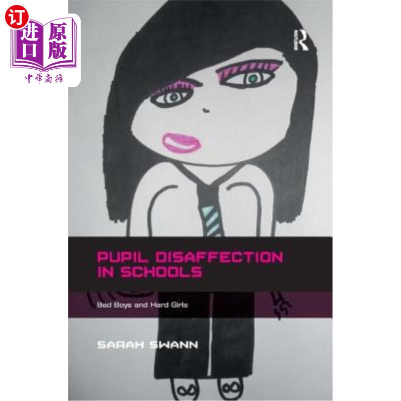 海外直订Pupil Disaffection in Schools: Bad Boys and Hard Girls 学生对学校的不满：坏男孩和坏女孩