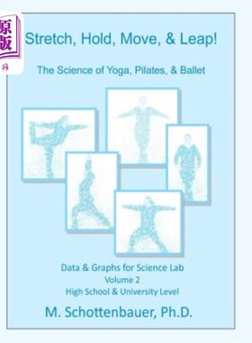 海外直订Stretch, Hold, Move, & Leap! The Science of Yoga, Pilates, & Ballet: Data & Grap 伸展，坚持，移动，跳跃!瑜