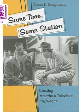 海外直订Same Time, Same Station: Creating American Television, 1948-1961 同一时间，同一台:1948-1961年美国电视的创造