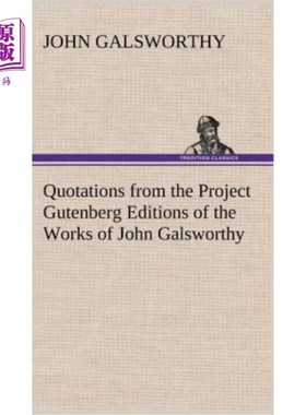 海外直订Quotations from the Project Gutenberg Editions of the Works of John Galsworthy 古腾堡计划引述高尔斯华绥著作
