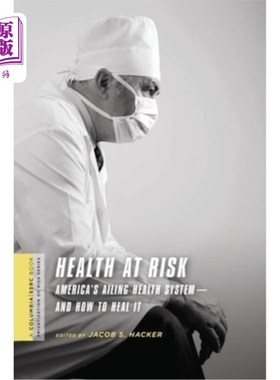 海外直订医药图书Health at Risk: America's Ailing Health System--And How to Heal It 健康面临风险:美国生病的医疗系统