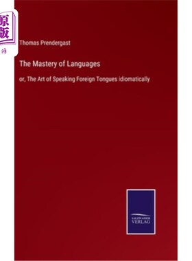 海外直订The Mastery of Languages: or, The Art of Speaking Foreign Tongues idiomatically 语言的掌握:或，说外语的艺术