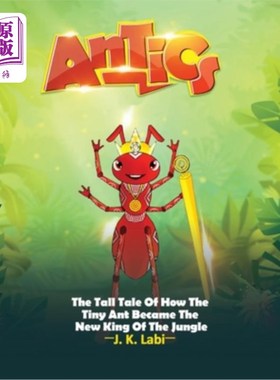 海外直订Antics: The Tall Tail Of How The Tiny Ant Became The New King Of The Jungle 滑稽动作:小蚂蚁如何成为新丛林之
