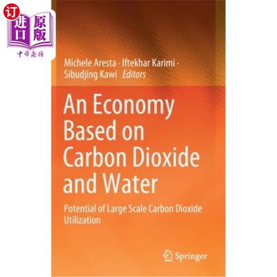 海外直订An Economy Based on Carbon Dioxide and Water: Potential of Large Scale Carbon Di 基于二氧化碳和水的经济:大规模