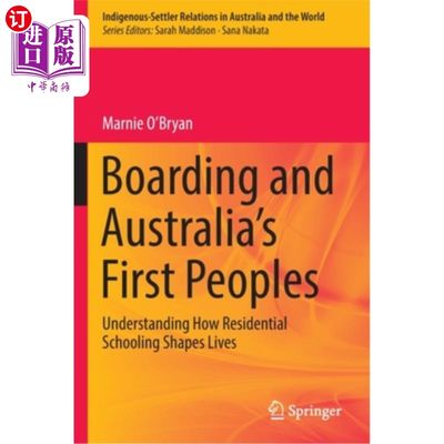 海外直订Boarding and Australia's First Peoples: Understanding How Residential Schooling  寄宿和澳大利亚的第一民族: