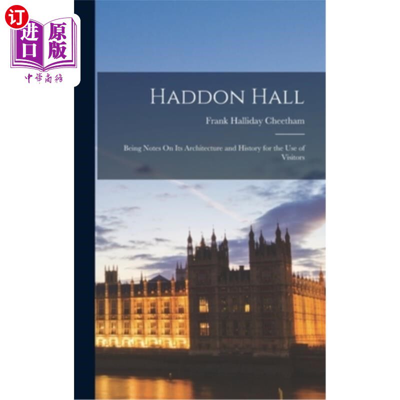 海外直订Haddon Hall: Being Notes On Its Architecture and History for the Use of Visitors 哈顿大厅:作为其建筑和历史