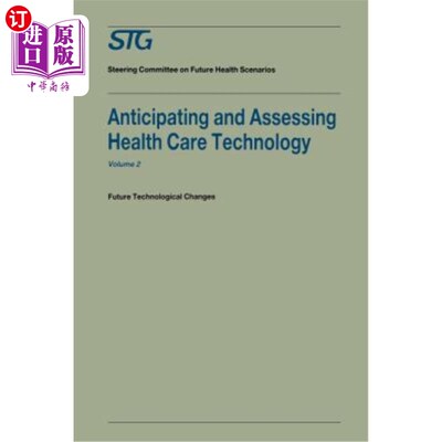 海外直订医药图书Anticipating and Assessing Health Care Technology, Volume 2: Future Technologica 预测和评估医疗保健