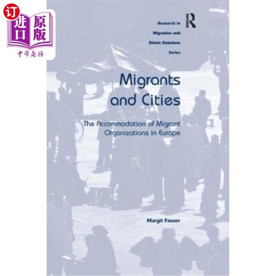 海外直订Migrants and Cities: The Accommodation of Migrant Organizations in Europe