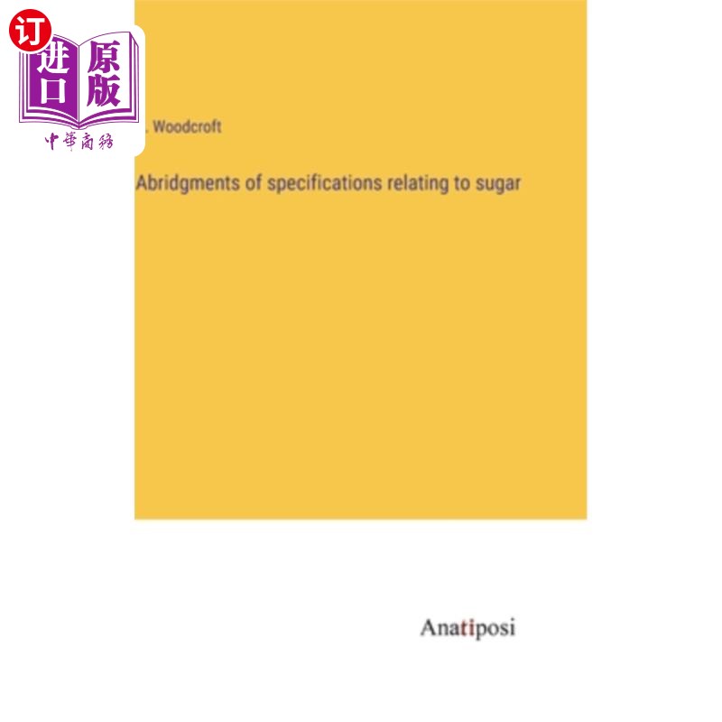 海外直订Abridgments of specifications relating to sugar 有关糖的规范的节录