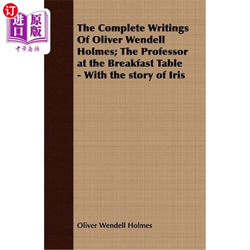 海外直订The Complete Writings of Oliver Wendell Holmes; The Professor at the Breakfast T 奥利弗·温德尔·福尔摩斯的全