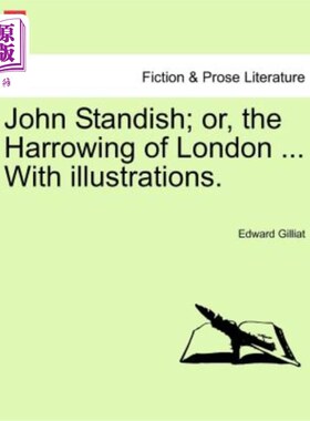 海外直订John Standish; Or, the Harrowing of London ... with Illustrations. 约翰·斯坦迪什;或者，悲惨的伦敦…与插图。