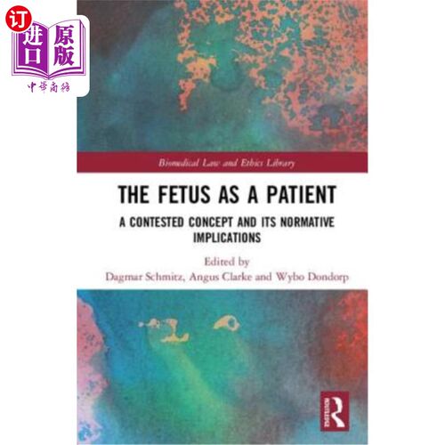 海外直订The Fetus as a Patient: A Contested Concept and its Normative Implications 胎儿作为患者：一个有争议的概念及