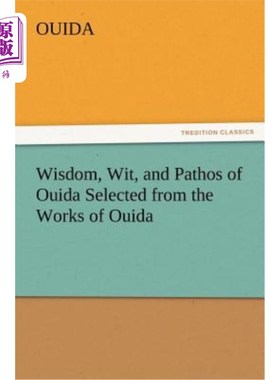海外直订Wisdom, Wit, and Pathos of Ouida Selected from the Works of Ouida 乌伊达的智慧、智慧和悲情选自乌伊达的作品