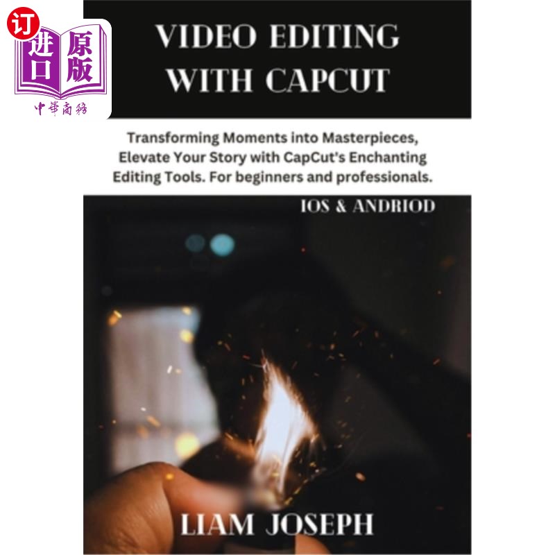 海外直订Video Editing with Capcut: Transforming Moments into Masterpieces, Elevate Your 视频编辑与Capcu