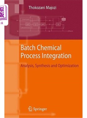 海外直订Batch Chemical Process Integration: Analysis, Synthesis and Optimization 间歇化工过程集成：分析、合成与优化