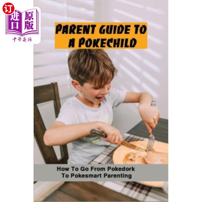 海外直订Parent Guide To A PokéChild: How To Go From Pokedork To Pokesmart Parenting: Gam 家长指南PokéCh