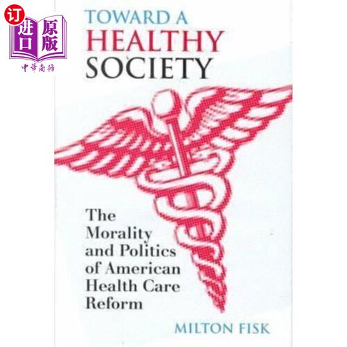 海外直订医药图书Toward a Healthy Society: The Morality and Politics of American Health Care Refo 走向健康社会:美国