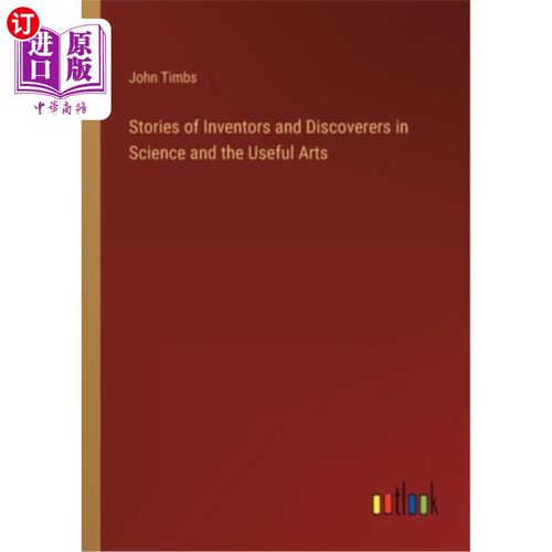 海外直订Stories of Inventors and Discoverers in Science and the Useful Arts 科学和实用艺术中的发明家和发现者的故事