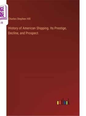 海外直订History of American Shipping. Its Prestige, Decline, and Prospect 美国航运史。它的声望、衰落和前景
