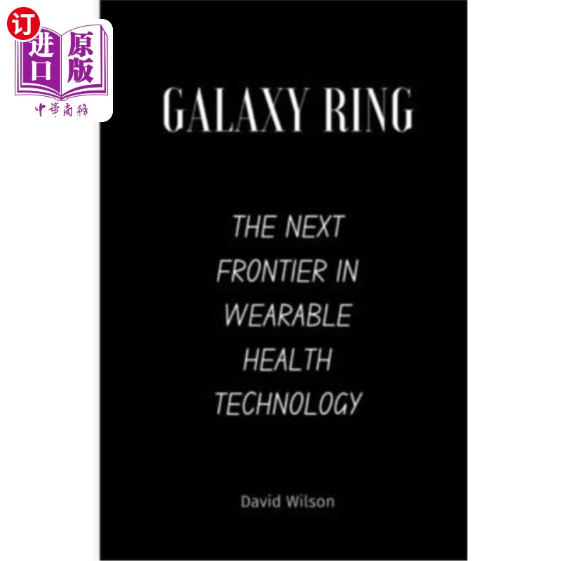 海外直订Galaxy Ring: The Next Frontier in Wearable Health Technology 银河环：可穿戴健康技术的下一个前沿