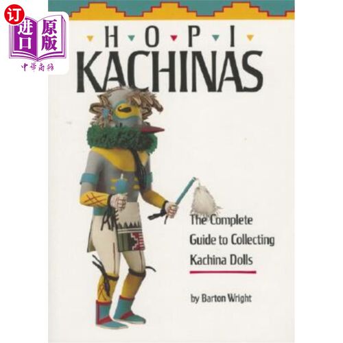 海外直订Hopi Kachinas: The Complete Guide to Collecting Kachina Dolls 霍皮·卡奇纳：收集卡奇纳娃娃的完整指南