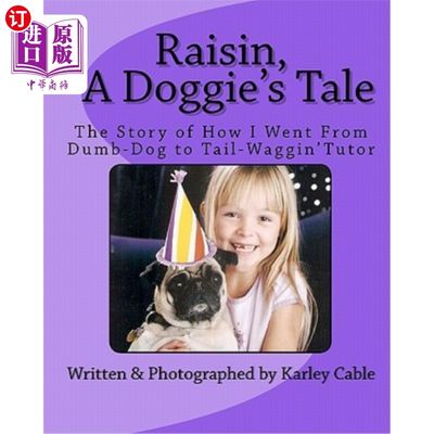 海外直订Raisin, a Doggie's Tale: The Story of How I Went from Dumb-Dog to Tail-Waggin' T 《葡萄干：狗的故事：我如何