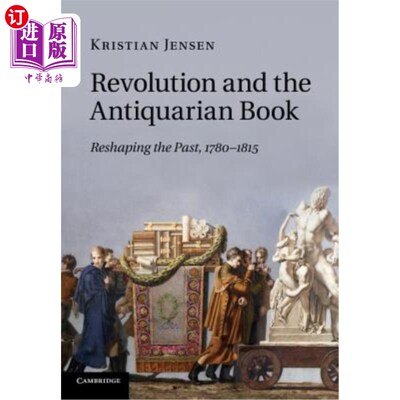 海外直订Revolution and the Antiquarian Book: Reshaping the Past, 1780-1815 《革命与古物学著作:重塑过去》，1780 - 18