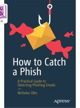 海外直订How to Catch a Phish: A Practical Guide to Detecting Phishing Emails 如何捕捉钓鱼:检测钓鱼电子邮件