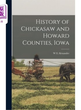 海外直订History of Chickasaw and Howard Counties, Iowa 爱荷华州奇卡索和霍华德县的历史
