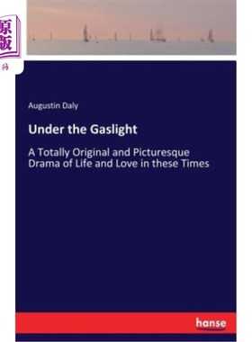 海外直订Under the Gaslight: A Totally Original and Picturesque Drama of Life and Love in 在煤气灯下：这是一部关于这