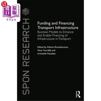 海外直订Funding and Financing Transport Infrastructure: Business Models to Enhance and E 运输基础设施的融资和融资：
