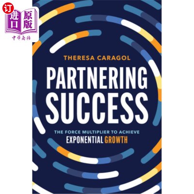 海外直订Partnering Success: The Force Multiplier to Achieve Exponential Growth 合作成功：实现指数增长的力量倍增器