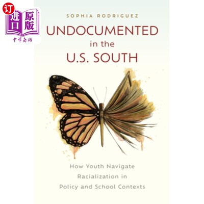 海外直订Undocumented in the U.S. South: How Youth Navigate Racialization in Policy and S 美国南方的无证移民：青年如