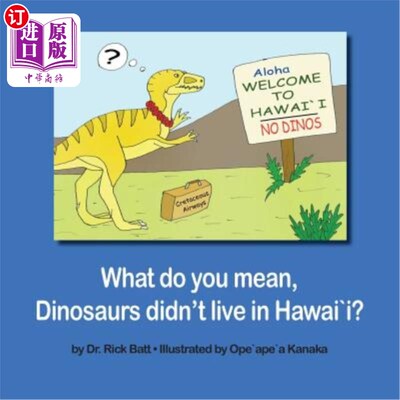 海外直订What Do You Mean, Dinosaurs Didn't Live in Hawai`i? 恐龙不生活在夏威夷是什么意思?