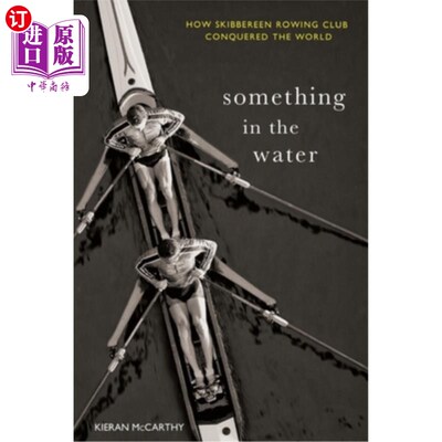 海外直订Something in the Water: How Skibbereen Rowing Club Conquered the World 《水里的东西:斯基伯林划船俱乐部如何