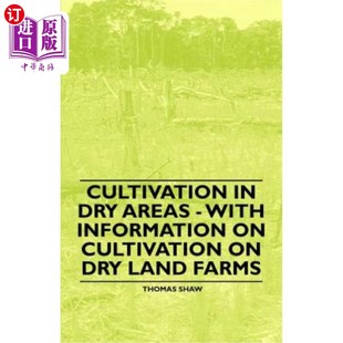 海外直订Cultivation in Dry Areas - With Information on Cultivation on Dry Land Farms 干旱地区的耕作-附有旱地农场耕作的资