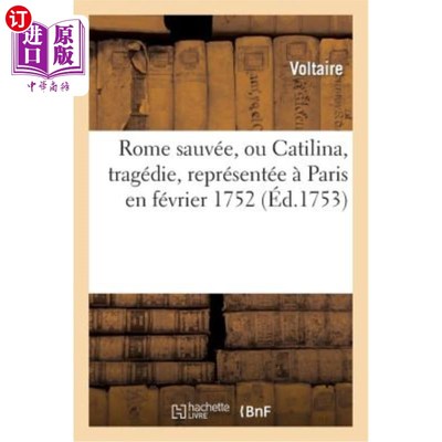海外直订法语 Rome Sauvée, Ou Catilina, Tragédie, Représentée à Paris En Février 1752.: Nouvel 《罗马得救》，或称《