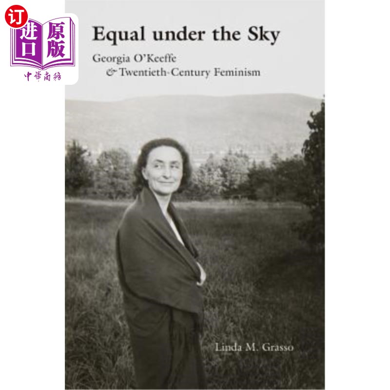 海外直订Equal Under the Sky: Georgia O'Keeffe and Twentieth-Century Feminism天下一家：佐治亚·奥基夫和二十世纪女权主义