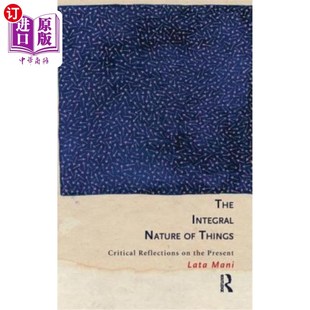 海外直订The Integral Nature of Things: Critical Reflections on the Present 事物的整体本质:对当下的批判性反思