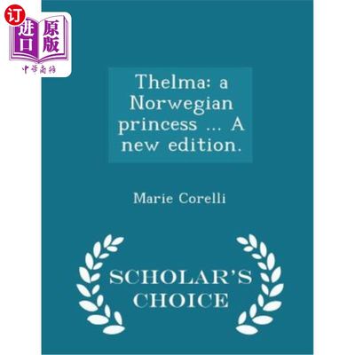 海外直订Thelma: A Norwegian Princess ... a New Edition. - Scholar's Choice Edition 塞尔玛：一位挪威公主。。。新版学