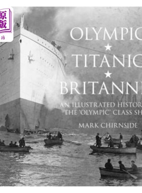 海外直订Olympic, Titanic, Britannic: An Illustrated History of the Olympic Class Ships 《奥林匹克》、《泰坦尼克号》