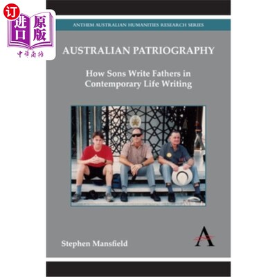 海外直订Australian Patriography: How Sons Write Fathers in Contemporary Life Writing 澳大利亚Patriograp