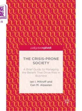 海外直订The Crisis-Prone Society: A Brief Guide to Managing the Beliefs That Drive Risk  危机倾向的社会:管理商业中
