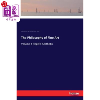 海外直订The Philosophy of Fine Art: Volume 4 Hegel's Aesthetik 美术哲学：第4卷黑格尔的美学