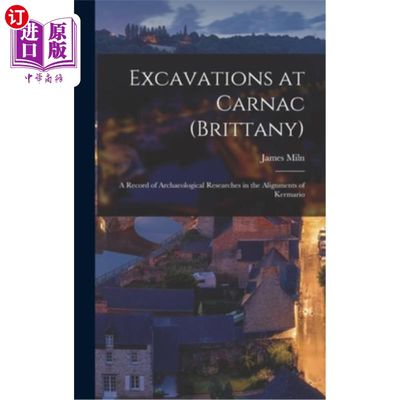 海外直订Excavations at Carnac (Brittany): A Record of Archaeological Researches in the A 卡纳克(布列塔尼)的发掘:克