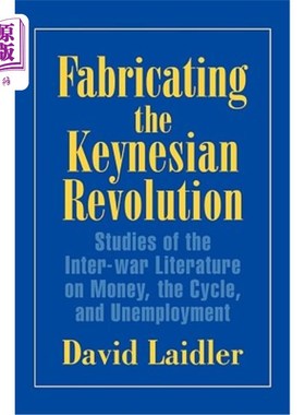 海外直订Fabricating the Keynesian Revolution: Studies of the Inter-War Literature on Mon 编造凯恩斯革命：关于货币、