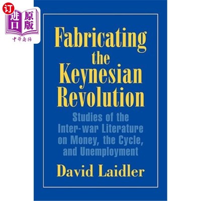 海外直订Fabricating the Keynesian Revolution: Studies of the Inter-War Literature on Mon 编造凯恩斯革命：关于货币、