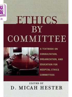 海外直订医药图书Ethics by Committee: A Textbook on Consultation, Organization, and Education for